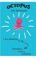 Octopus Are Awesome I Am Awesome Therefore I Am a Octopus: Cute Octopus Lovers Journal / Notebook / Diary / Birthday or Christmas Gift (6x9 - 110 Blank Lined Pages)