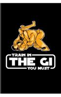Train In The Gi You Must