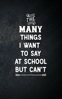 The Many Things I Want To Say At School But Can't