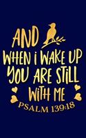 When I Wake Up You Are Still with Me Psalm 139: 18: A Matte Soft Cover Daily Prayer Journal Notebook to Write In. Blank Lined Pages for Thoughts, Prayers, Devotions and Thanks, for Women or Men