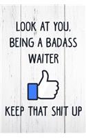 Look at You, Being a Badass Waiter Keep That Shit Up: 6x9 Inch Travel Size 110 Blank Lined Pages.