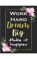 Work Hard, Dream Big, Make It Happen: Pink Flowers and Sparkling Gold Foil Effect Lettering Motivational Quote Daily Planner To-Do List Agenda Journal, Daily Meetings Planner