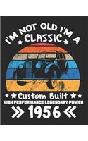 I'm Not Old I'm a Classic Custom Built High Performance Legendary Power 1956: Daily Weekly and Monthly 63rd Birthday Planner for Organizing Your Life