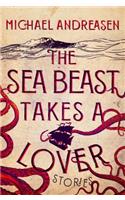 The Sea Beast Takes a Lover: Stories