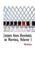 Letters from Henrietta to Morvina, Volume I: (English)