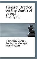 Funeral Oration on the Death of Joseph Scaliger;: (English)