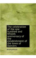 The Celebration of the One Hundred and Fiftieth Anniversary of the Establishment of the Town of Danv