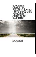 Zo Logical Cience, Or, Nature in Living Forms Electronic Resource] Adapted to Elucidate