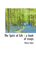 The Spirit of Life: A Book of Essays