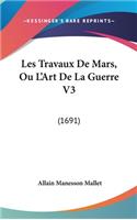 Les Travaux De Mars, Ou L'Art De La Guerre V3: (1691)(French)
