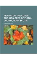 Report on the Coals and Iron Ores of Pictou County, Nova Scotia