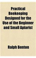 Practical Beekeeping Designed for the Use of the Beginner and Small Apiarist: (English)