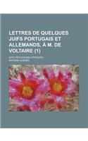 Lettres de Quelques Juifs Portugais Et Allemands, A M. de Voltaire; Avec Reflexions Critiques (1)