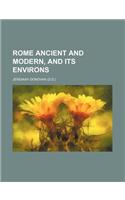 Rome Ancient and Modern, and Its Environs: (English)