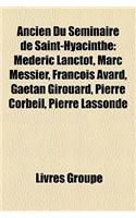 Ancien Du Sminaire de Saint-Hyacinthe: Mdric Lanctt, Marc Messier, Franois Avard, Gatan Girouard, Pierre Corbeil, Pierre Lassonde(French)