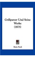 Grillparzer Und Seine Werke (1875)