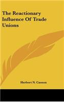 The Reactionary Influence of Trade Unions