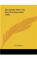 Den Jydske Halvo Og Dens Fortidsminder (1864)