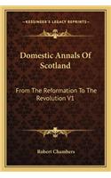 Domestic Annals Of Scotland: From The Reformation To The Revolution V1(English)