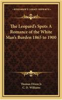 Leopard's Spots A Romance of the White Man's Burden 1865 to 1900