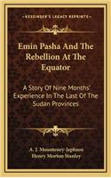 Emin Pasha And The Rebellion At The Equator