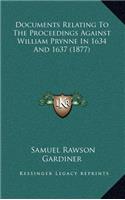 Documents Relating to the Proceedings Against William Prynne in 1634 and 1637 (1877)