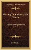 Getting Your Money's Worth: A Book On Expenditure (1922)