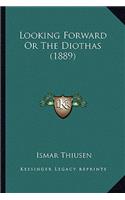 Looking Forward Or The Diothas (1889): (English)