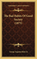 The Bad Habits Of Good Society (1875)
