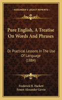 Pure English, a Treatise on Words and Phrases