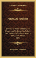 Nature And Revelation: Showing The Present Condition Of The Churches, And The Change Now To Come Upon The World, By The Second Advent, In Spirit, Of The Messiah (1843)(English)