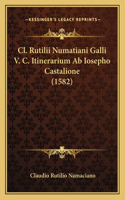 Cl. Rutilii Numatiani Galli V. C. Itinerarium Ab Iosepho Castalione (1582)