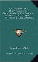 Compendium Der Hautkrankheiten Einschliesslich Der Syphilide Und Einer Kurzen Cosmetik