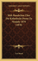 Welt-Rundschau Uber Die Katholische Presse Zu Neujahr 1878 (1878)