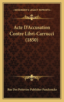 Acte D'Accusation Contre Libri-Carrucci (1850): (French)