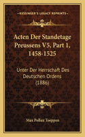 Acten Der Standetage Preussens V5, Part 1, 1458-1525: Unter Der Herrschaft Des Deutschen Ordens (1886)