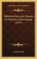 Bibliothek Slavischer Poesien In Deutscher Uebertragung (1875)