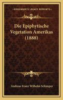 Epiphytische Vegetation Amerikas (1888)