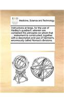 Instructions at large, for the use of Hadley's quadrant