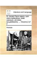 Q. Horatii Flacci Opera, Cum Variis Lectionibus, Notis Variorum, Et Indice Locupletissimo. ... Volume 2 of 2