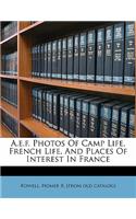 A.E.F. Photos of Camp Life, French Life, and Places of Interest in France