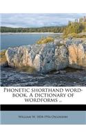 Phonetic Shorthand Word-Book. a Dictionary of Wordforms ..