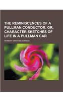 The Reminiscences of a Pullman Conductor, Or, Character Sketches of Life in a Pullman Car: (English)