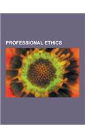 Professional Ethics: Academic Authorship, Archaeological Ethics, Barometer Question, Computer Ethics, Confidentiality, Dual Loyalty (Ethics(English)