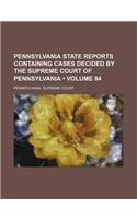 Pennsylvania State Reports Containing Cases Decided by the Supreme Court of Pennsylvania (Volume 84): (English)