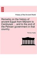 Remarks on the History of Ancient Egypt from Mizraim to Cambyses ... and to the End of the Persian Government in That Country.