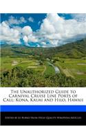 The Unauthorized Guide to Carnival Cruise Line Ports of Call: Kona, Kauai and Hilo, Hawaii(English)