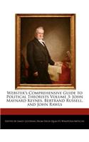 Webster's Comprehensive Guide to Political Theorists Volume 3: John Maynard Keynes, Bertrand Russell, and John Rawls