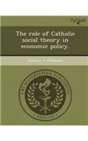 The Role of Catholic Social Theory in Economic Policy