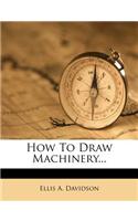 How to Draw Machinery...